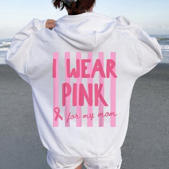I Wear Pink For My Mom Breast Cancer Awareness Pink Ribbon Women Oversized Hoodie Back Print - Thegiftio UK