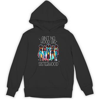 Ain't No Hood Like Sisterhood Hoodie - Thegiftio UK