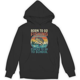 Born To Go Fishing Forced To Go To School Hoodie - Thegiftio UK
