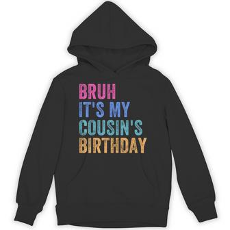 Bruh It's My Cousin's Birthday Matching Bday Family Birthday Hoodie - Thegiftio UK
