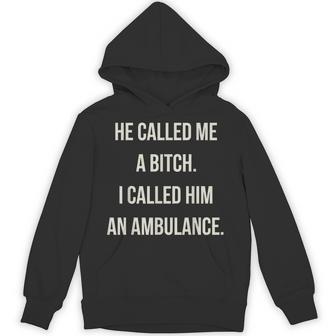 He Called Me A Bitch So I Called Him An Ambulance Hoodie | Seseable UK