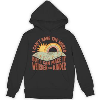 I Can't Save The World But I Can Make It Weirder & Kinder Hoodie | Seseable UK