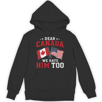 Dear Canada We Hate Him Too American Canadian Flag Hoodie - Thegiftio UK