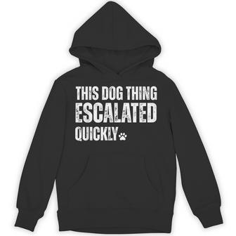 This Dog Thing Escalated Quickly Hoodie - Thegiftio UK