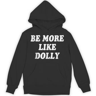 Be More Like Dolly Hoodie - Thegiftio UK