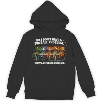 I Dont Have A Pinball Problem I Have A Storage Problem Hoodie - Thegiftio UK