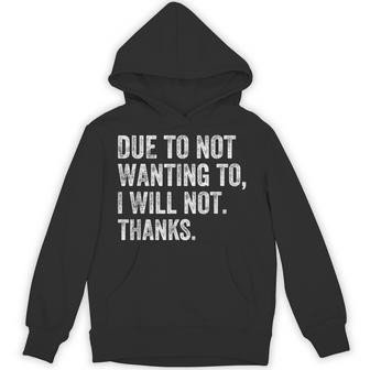 Due To Not Wanting To I Will Not Thanks Humor Quote Hoodie - Thegiftio UK