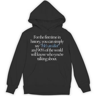For The First Time You Can Say He's An Idiot And 90 Know Hoodie - Thegiftio UK