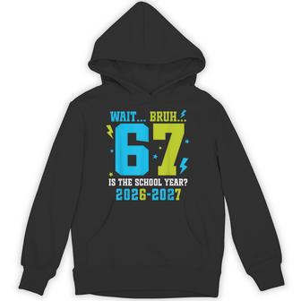 67 Back To School Wait Bruh 6 7 Is School Year Boys Hoodie - Thegiftio UK