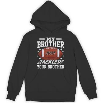 My Brother Just Tackled Your Brother Football Hoodie - Thegiftio UK