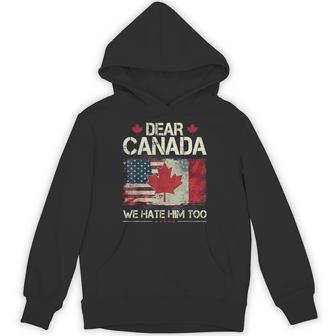 Dear Canada We Hate Him Too Hoodie - Thegiftio UK