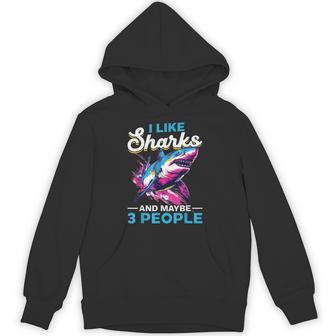 Shark Animal I Like Sharks And Maybe 3 People Hoodie - Thegiftio UK