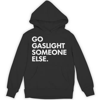 Go Gaslight Someone Else Sarcasm Sassy Hoodie - Thegiftio UK