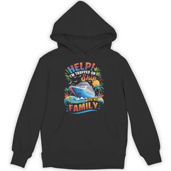 Help Im Trapped On Ship With My Family Vacation Cruising Hoodie - Thegiftio UK