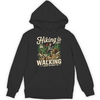 Hiking Is Just Walking Where You Might Die Skeleton Graphic Hoodie - Thegiftio UK