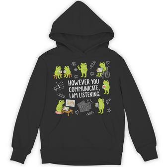 However You Communicate I Am Listening Cute Frog Autism Hoodie | Seseable UK