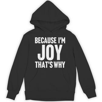 Because I'm Joy That's Why Am Personalized Name Hoodie - Thegiftio UK