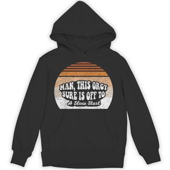 Man This Orgy Sure Is Off To A Slow Start Retro Hoodie - Thegiftio UK