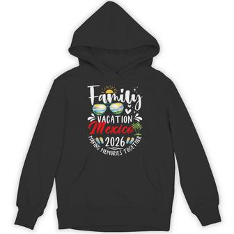 Mexico Family Vacation 2026 Making Memories Road Trip Hoodie - Thegiftio UK