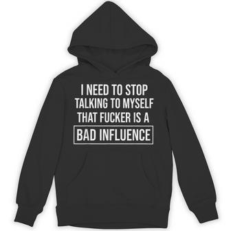 I Need To Stop Talking To Myself That Fucker Is A Bad Hoodie - Thegiftio UK