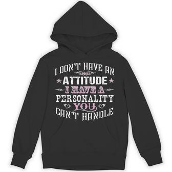 I Have No Attitude I Have A Personality You Can't Handle Hoodie - Thegiftio UK