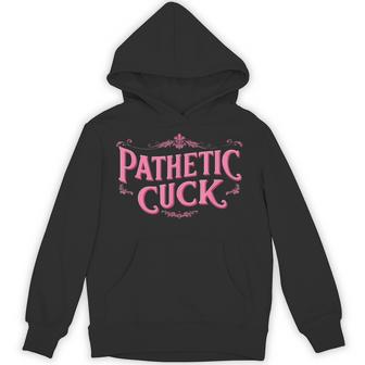 Pathetic Cuck Hoodie - Thegiftio UK