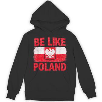 Be Like Poland Polska Polish Flag Patriotic Poland Lovers Hoodie - Thegiftio UK