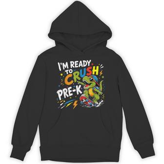 Ready To Crush Pre-K 1St Day Of School Dinosaur Boys Hoodie - Thegiftio UK