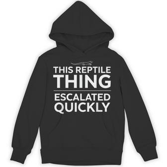 This Reptile Thing Escalated Quickly Lizard Owner Hoodie - Thegiftio UK