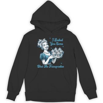 Retro Vintage Housewife I Baked You Some Shut The Fucupcakes Hoodie | Seseable UK
