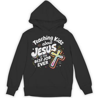 Teaching Kids About Jesus Is The Best Job Ever Hoodie - Thegiftio UK
