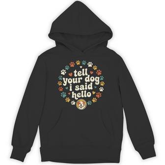 Tell Your Dog I Said Hello Dog Creature Pet Hoodie - Thegiftio UK