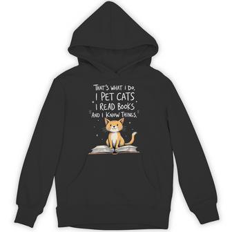 That's What I Do I Pet Cats I Read Books And I Know Things Hoodie - Thegiftio UK