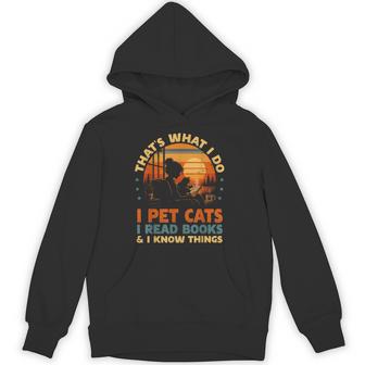 That's What I Do I Pet Cats I Read Books And I Know Things Hoodie - Thegiftio UK