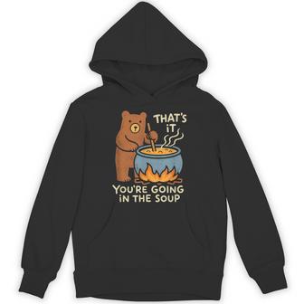 That's It You're Going In The Soup Cute Animal Humor Hoodie | Seseable UK