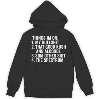 Things I'm On My Bullshit That Good Kush And Alcohol Hoodie - Thegiftio UK