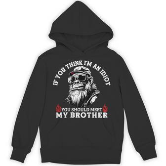 If You Think I'm An Idiot You Should Meet My Brother Monkey Hoodie - Monsterry