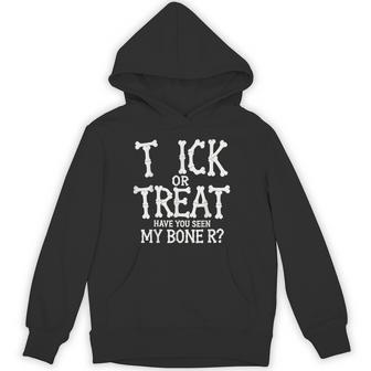 Trick Or Treat Have You Seen My Bone R Halloween Hoodie - Thegiftio UK