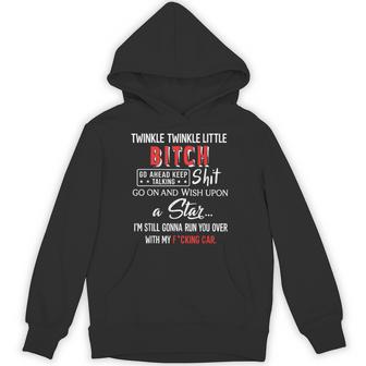 Twinkle Twinkle Little Bitch Go Ahead Keep Talking Shit Go Hoodie | Seseable UK