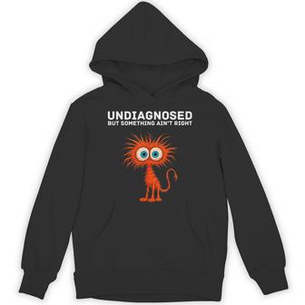 Undiagnosed But Something Ain't Right Saying Hoodie - Thegiftio UK