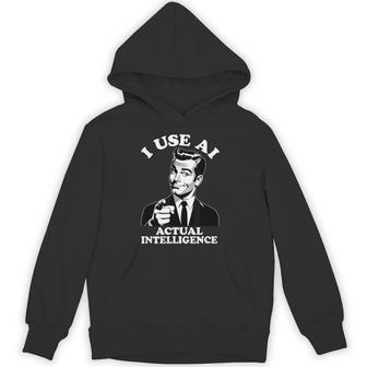I Use Ai Actual Intelligence It Geek Im Smart Anti-Ai Hoodie - Thegiftio UK