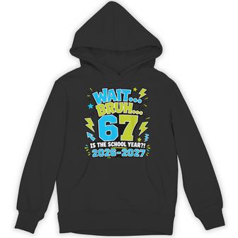 Wait Bruh 67 Is The School Year 67 Meme Back To School Boys Hoodie - Thegiftio UK