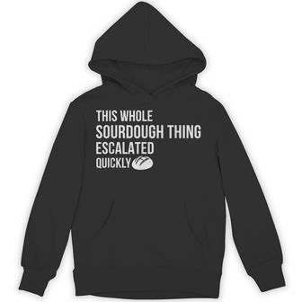 This Whole Sourdough Thing Escalated Quickly Sourdough Hoodie - Thegiftio UK