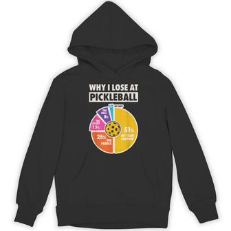 Why I Lose At Pickleball Paddleball Players Humor Hoodie - Thegiftio UK