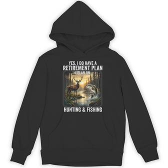 Yes I Do Have A Retirement Plan On Hunting And Fishing Hoodie - Thegiftio UK