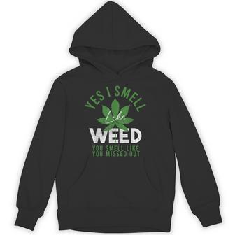 Yes I Smell Like Weed And You Smell Like You Missed Out Weed Hoodie - Thegiftio UK