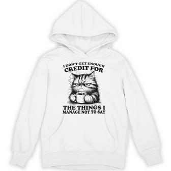 I Don’T Get Enough Credit For The Things I Manage Not To Say Hoodie - Thegiftio UK