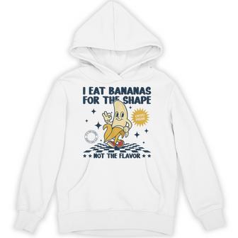 I Eat Bananas For The Shape Not The Flavor Adult Humor Hoodie - Thegiftio UK