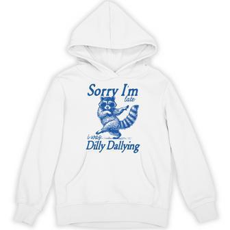 Raccoon Sorry Im Late I Was Dilly Dallying Meme Hoodie - Thegiftio UK