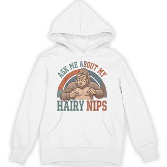 Inappropriate Ask Me About My Hairy Nips Embarrassing Hoodie - Thegiftio UK